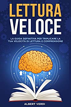 Lettura Veloce: La Guida Definitiva per Triplicare la tua Velocità di Lettura e Comprensione