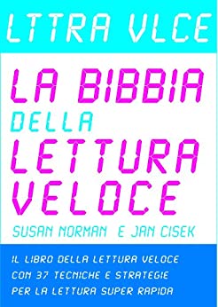 Lttra Vlce – La Bibbia della Lettura Veloce: Il Libro della Lettura Veloce con 37 Tecniche e Strategie per la Lettura Super Rapida (Lettura Rapida, Lettura Veloce Vol. 1)