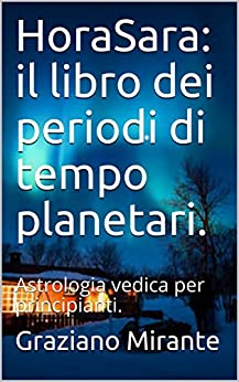 HoraSara: il libro dei periodi di tempo planetari. : Astrologia vedica per principianti.