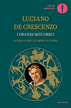 I grandi miti greci: Gli dèi, gli eroi, gli amori, le guerre