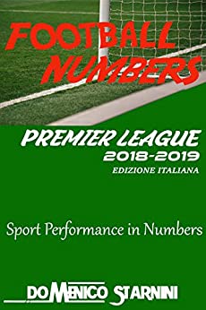 Football Numbers Edizione Italiana: Sport Performance in Numbers – Rivivi la stagione 2018/2019 di Premier League con tutti i numeri del campionato.