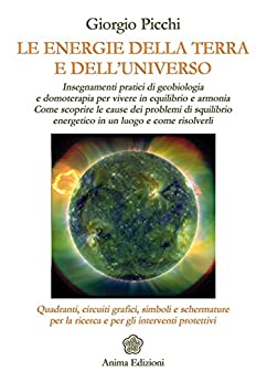 Energie della Terra e dell’Universo (Le): Insegnamenti pratici di geobiologia e domoterapia…