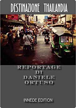 DESTINAZIONE THAILANDIA: REPORTAGE DI DANIELE ORTUSO