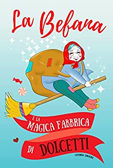 La Befana e la magica fabbrica di dolcetti: Libro illustrato per bambini