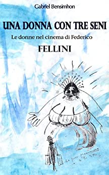 UNA DONNA CON TRE SENI- Le donne nel cinema di Federico Fellini