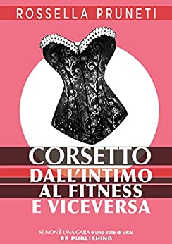 Corsetto. Dall’intimo al fitness e viceversa.: Se non è una gara, è uno stile di vita!