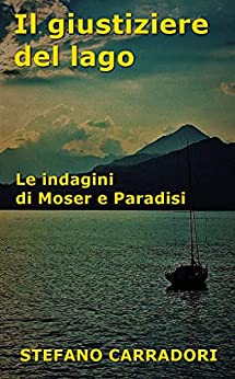 Il giustiziere del lago: Le indagini di Moser e Paradisi – volume 5