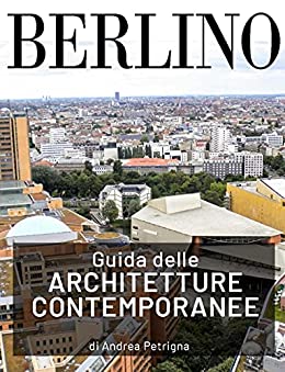 Guida delle architetture contemporanee, Berlino: Guida informale, sintetica anche da portare in viaggio