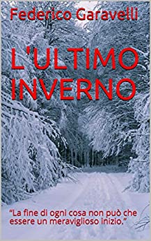 L’ULTIMO INVERNO: “La fine di ogni cosa non può che essere un meraviglioso inizio.” (THRILLER-HORROR)