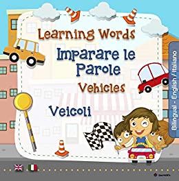 Imparare le Parole – Veicoli: Learning Words – Vehicles (Libre Bilingue Vol. 5)