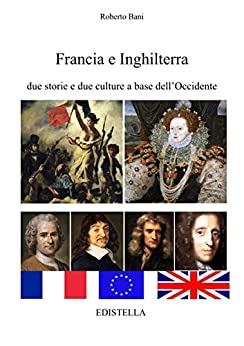 Francia e Inghilterra: due storie e due culture a base dell’Occidente (Costruire Europa Vol. 3)