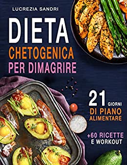 Dieta Chetogenica Per Dimagrire : 21 Giorni Di Piano Alimentare +60 Ricette E Workout