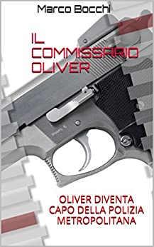 IL COMMISSARIO OLIVER: OLIVER DIVENTA CAPO DELLA POLIZIA METROPOLITANA