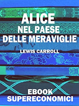 Alice nel Paese delle Meraviglie (eBook Supereconomici)