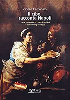 Il cibo racconta Napoli: L’alimentazione dei napoletani attraverso i secoli fino ad oggi