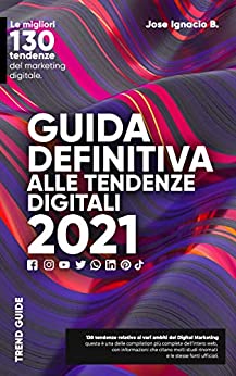 Guida definitiva alle tendenze digitali 2021: Le 130 principali tendenze del marketing digitale.