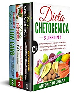 Dieta chetogenica: 3 libri in 1 Dimagrire e perdere peso con la dieta keto + 76 ricette per una dieta ed una alimentazione low carb