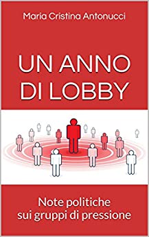 UN ANNO DI LOBBY: Note politiche sui gruppi di pressione