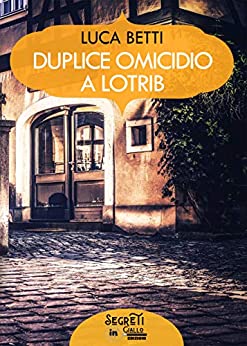 Duplice omicidio a Lotrib: (Collana Segreti in giallo)