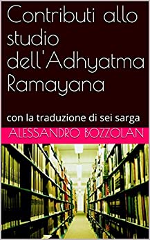 Contributi allo studio dell’Adhyatma Ramayana: con la traduzione di sei sarga