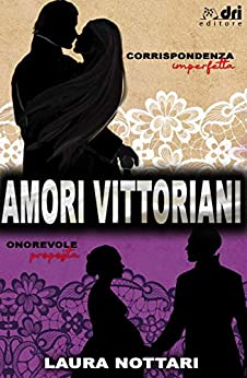 Amori Vittoriani: Corrispondenza Imperfetta e Onorevole Proposta IN BUNDLE (HistoricalRomance DriEditore)