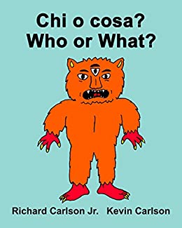 Chi o cosa? Who or What? : Libro illustrato per bambini Italiano-Inglese (Edizione bilingue)
