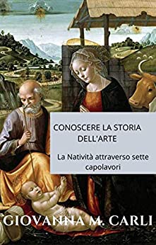 Conoscere la Storia dell’Arte: La Natività attraverso sette capolavori