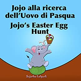 Libri per bambini: Jojo alla ricerca dell’Uovo di Pasqua. Jojo’s Easter Egg Hunt: Libro illustrato per bambini.Italiano Inglese (Edizione bilingue) Edizione … e Inglese libri per bambini Vol. 11)