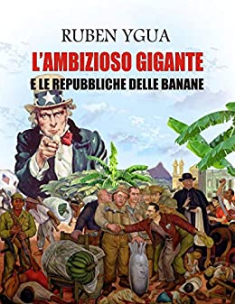 L'AMBIZIOSO GIGANTE E LE REPUBBLICHE DELLE BANANE