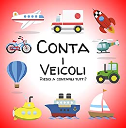 Conta i Veicoli: Un libro logico per bambini dai 2 ai 5 anni – Gioco educativo per bambini e bambini in età prescolare – Impara i primi numeri e veicoli con un libro attivo per bambini