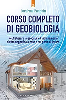 Corso completo di geobiologia: Neutralizzare le geopatie e l’inquinamento elettromagnetico a casa e sul posto di lavoro