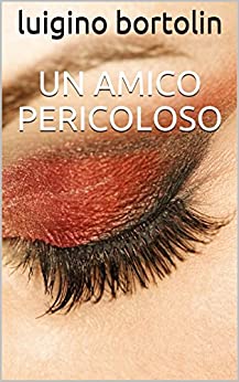 Un amico pericoloso: thriller