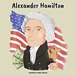 Alexander Hamilton: (biografia per bambini, libri per bambini 10 anni, regalo per ragazze e ragazzi) (Inspired Inner Genius (IT))