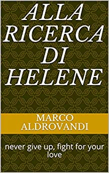 alla ricerca di Helene: never give up, fight for your love