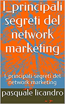 I_principali segreti del network marketing: Pasquale Licandro