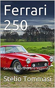 Ferrari 250: Genesi e storia di una leggenda