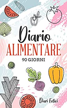 DIARIO ALIMENTARE 90 GIORNI: un Potente Aiuto per Perdere Peso, Ottenere Benessere, Forma Fisica e Diventare la Migliore Versione Di Te Stessa Senza Stress. Include Ricette da Scrivere