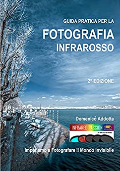 GUIDA PRATICA PER LA FOTOGRAFIA INFRAROSSO: Impariamo a fotografare il mondo invisibile