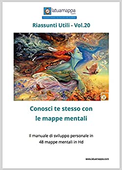 Conosci te stesso con le mappe mentali: Il manuale di sviluppo personale in 48 mappe mentali in Hd (I Riassunti Utili Vol. 20)