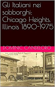 Gli Italiani nei sobborghi: Chicago Heights, Illinois 1890-1975