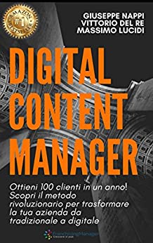 Digital Content Manager: Ottieni 100 nuovi clienti in un anno scopri il metodo rivoluzionario per trasformare la tua azienda da tradizionale a digitale. … art marketing analitycs and evolu