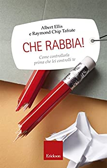 Che rabbia!: Come controllarla prima che lei controlli te (Capire con il cuore)