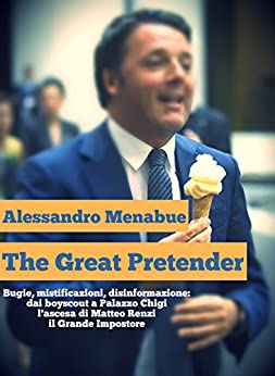 The Great Pretender: Matteo Renzi, il Grande Impostore