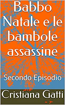 Babbo Natale e le bambole assassine: Secondo Episodio (L'ispettrice Rebecca, la cagnolina Fata e il nonno Vol. 2)