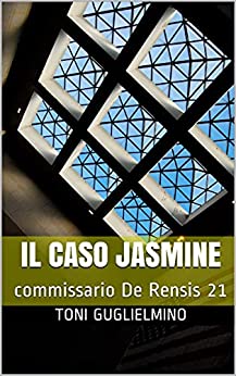 IL CASO JASMINE: commissario De Rensis 21 (IL COMMISSARIO TONI DE RENSIS)