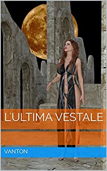 L’ultima Vestale