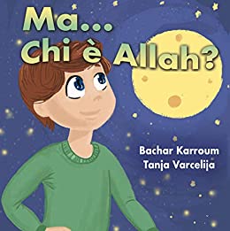 Ma…Chi è Allah?: (Libro islamico per bambini) (Islam per bambini Vol. 1)