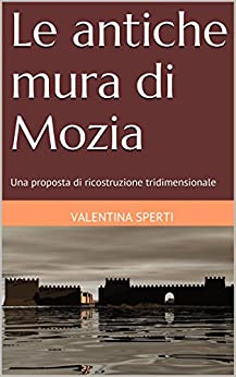 Le antiche mura di Mozia: Una proposta di ricostruzione tridimensionale