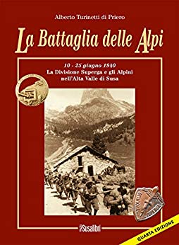 La Battaglia delle Alpi: 10-25 giugno 1940. La divisione Superga e gli alpini nell’alta valle di Susa