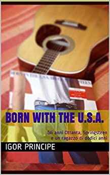 Born with the U.S.A.: Gli anni Ottanta, Springsteen e un ragazzo di dodici anni